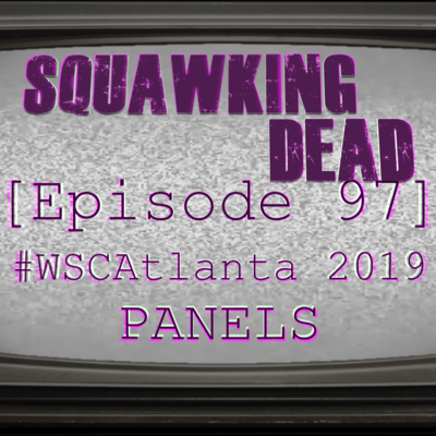 Episode 97 Wscatlanta19 Panels Negan Judith Hilltop Whisperers And Fear The Walking Dead By Squawking Dead A Podcast On Anchor