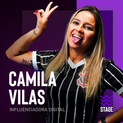 CAMILA VILAS Influenciadora Digital - Stage Podcast #2