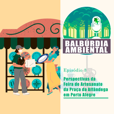 Balbúrdia Ambiental 03 - Perspectivas da Feira de Artesanato da Praça da Alfândega em Porto Alegre