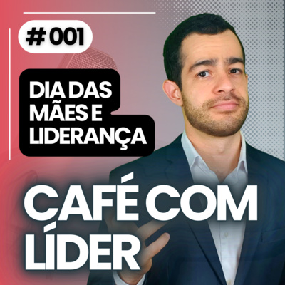 #001 - Dia das Mães e Suas Lições de Liderança