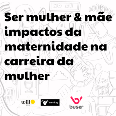 #7 Ser Mulher & Mãe, impactos da maternidade na carreira da mulher episode artwork