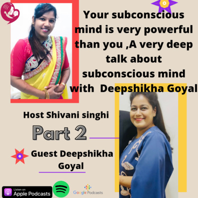 PART 2 Your subconscious mind is very powerful than you,A very deep talk about subconscious mind with Deepshikha Goyal (IN  HINDI )