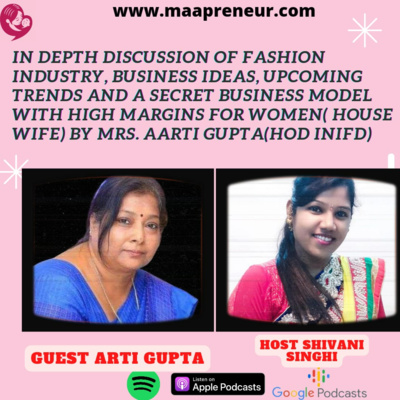 In depth discussion of Fashion Industry, business ideas, upcoming trends and a secret business model with high margins for Women( House wife) by Mrs. Aarti Gupta(HOD INiFD)Podcast IN HIndi 