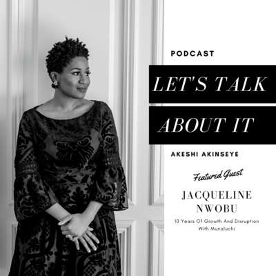 8. 10 Years Of Growth And Disruption With Munaluchi (Jacqueline Nwobu)