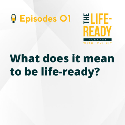The Life-Ready Podcast with Vui Kit