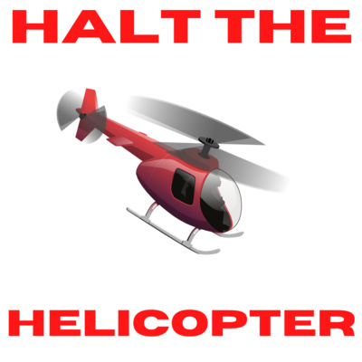 Halt The Helicopter