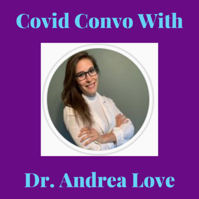Covid Convo With Dr. Andrea Love