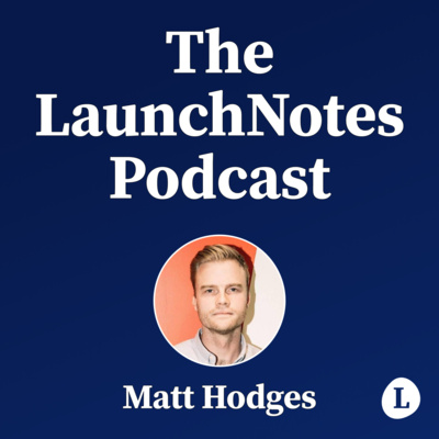 The LaunchNotes Podcast | Product Management, Product Marketing, Product Ops