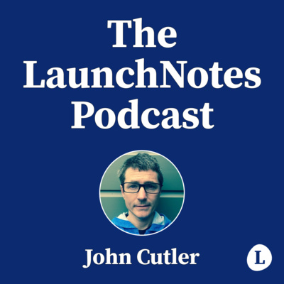 The LaunchNotes Podcast | Product Management, Product Marketing, Product Ops
