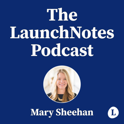 The LaunchNotes Podcast | Product Management, Product Marketing, Product Ops