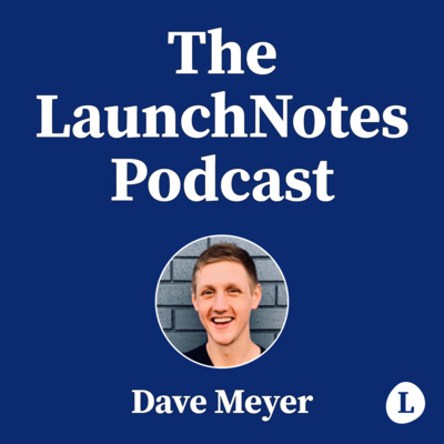 The LaunchNotes Podcast | Product Management, Product Marketing, Product Ops
