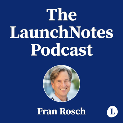 The LaunchNotes Podcast | Product Management, Product Marketing, Product Ops