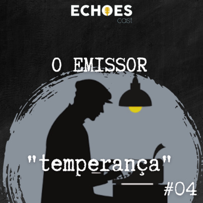 O Emissor #04 - Temperança