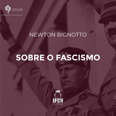 Ep. 039: Sobre o Fascismo