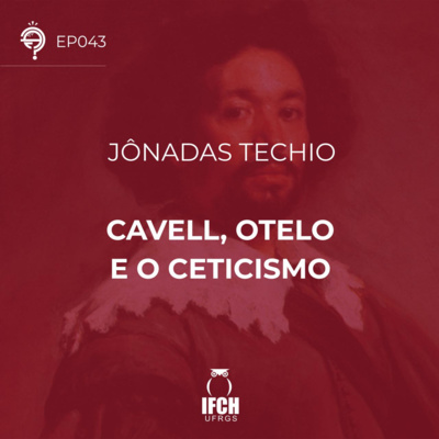 Ep. 043: Cavell, Otelo e o ceticismo