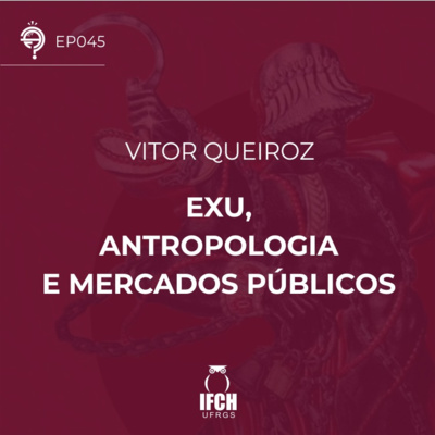 Ep. 045: Exu, Antropologia e Mercados Públicos