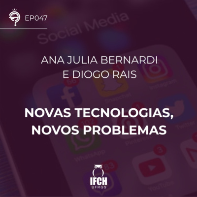 Ep. 047: Novas tecnologias, novos problemas 