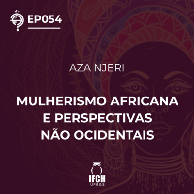 Ep. 054: Mulherismo Africana e perspectivas não ocidentais