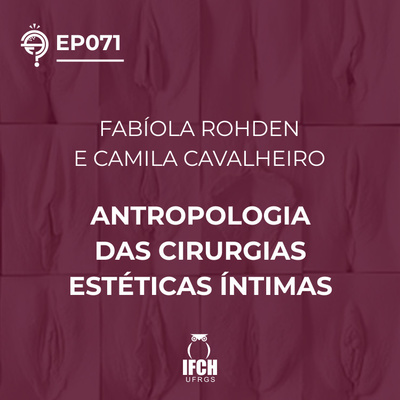 Ep. 071: Antropologia das cirurgias estéticas íntimas