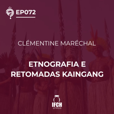 Ep. 072 Etnografia e retomadas Kaingang