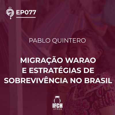 Ep. 077: Migração Warao e estratégias de sobrevivência no Brasil