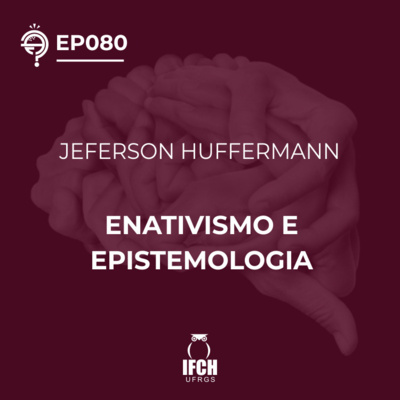 Ep. 080 Enativismo e epistemologia