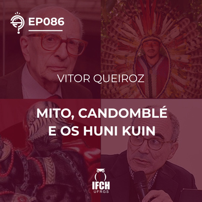 Ep. 086 Mito, Candomblé e os Huni Kuin