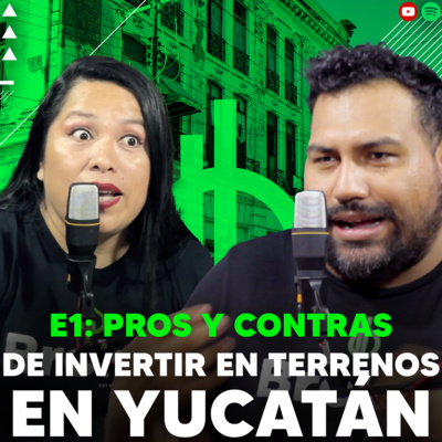 E1 - Invertir en Terrenos en Yucatán: Pros y Contras - El Gran Podcast Inmobiliario episode artwork