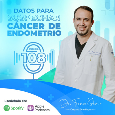 Datos Para Sospechar Cáncer De Endometrio/ Episodio #108/ Dr. Franco Krakaur/ Cirujano Oncólogo  episode artwork