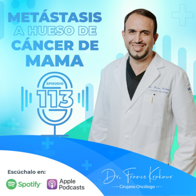 Metástasis A Hueso De Cáncer De Mama / Episodio #113/ Dr. Franco Krakaur/ Cirujano Oncólogo episode artwork