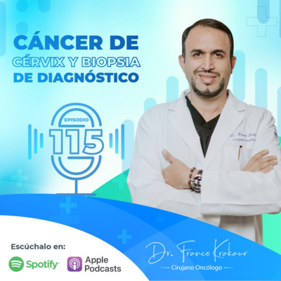 Cáncer de Cérvix y Biopsia de Diagnóstico/ Episodio #115 / Dr. Franco Krakaur/ Cirujano Oncólogo episode artwork