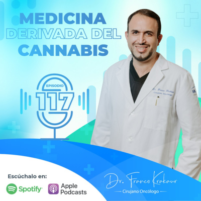 Medicina Derivada Del Cannabis/Episodio #117 / Dr. Franco Krakaur/ Cirujano Oncólogo episode artwork