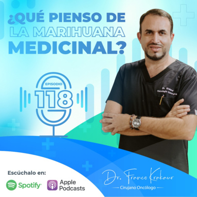 ¿Qué Pienso De La Marihuana Medicinal? /Episodio #118 / Dr. Franco Krakaur/ Cirujano Oncólogo episode artwork