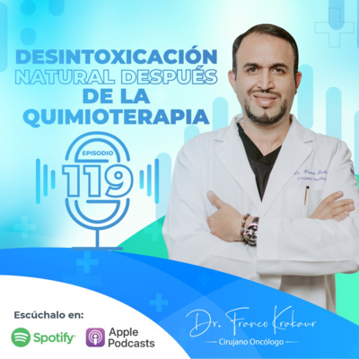 Desintoxicación Natural Después De La Quimioterapia /Episodio #119 / Dr. Franco Krakaur/ Cirujano Oncólogo episode artwork