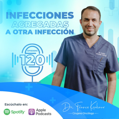 Infecciones Agregadas A Otras Infección /Episodio #120 / Dr. Franco Krakaur/ Cirujano Oncólogo episode artwork