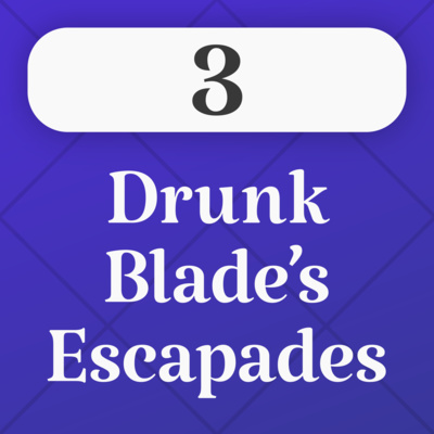 Drunk Blade's Escapades - S1E2 episode artwork