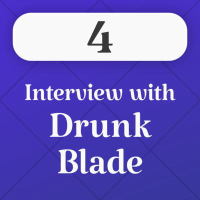 Interview with Drunk Blade (feat. Drunk Blade) - S1E4 episode artwork