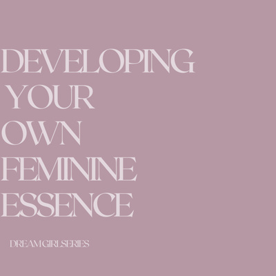 Developing your Own Feminine Essence