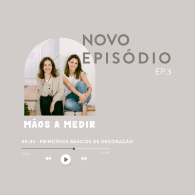 Ep.3 Mãos a Medir - Princípios Básicos de Decoração