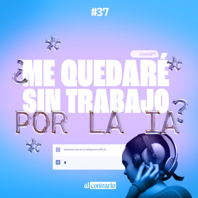 37 - ¿Me quedaré sin trabajo por la IA?