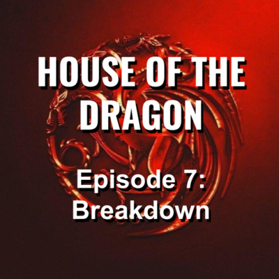 HOUSE OF THE DRAGON - Episode 7 Breakdown and Review