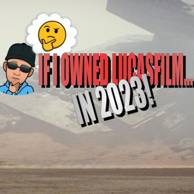 If I Owned LucasFilm, this is how I Would Fix Star Wars in 2023!