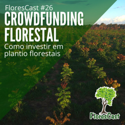 FloresCast #26 - Crowdfunding Florestal