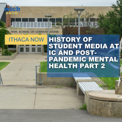 History of Student Media at Ithaca College and Post-Pandemic Mental Health Part 2 | April 17, 2022