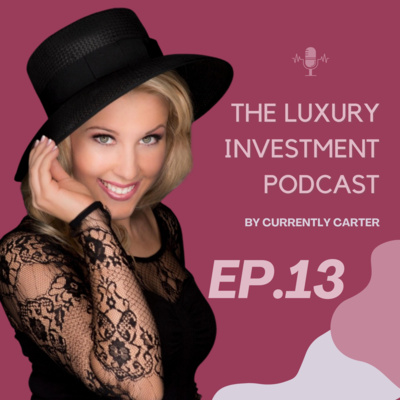 The Luxury Investment Podcast by Currently Carter