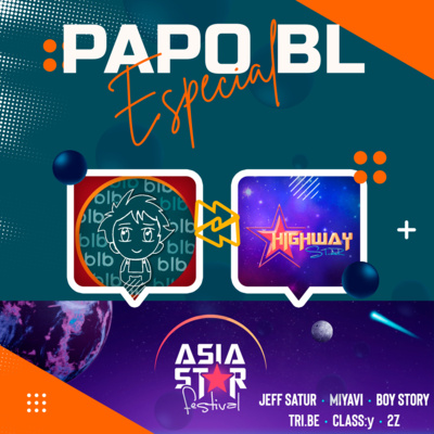 Papo BLB - Musical - HighWay Star Tudo Sobre o Ásia Star Festival