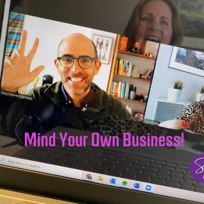 #30 How to Talk to More People! MIND YOUR OWN BUSINESS! Podcast w/Tony Esteves & Sue Styles