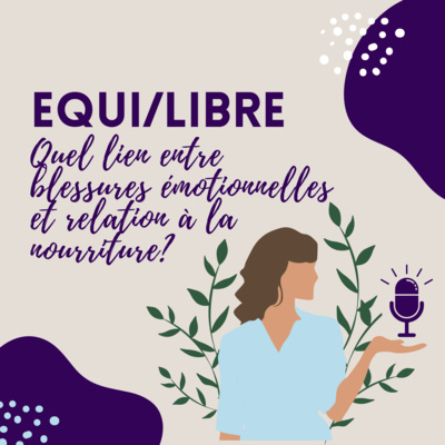 Episode 3 - Quel lien entre blessures émotionnelles et relation à la nourriture?