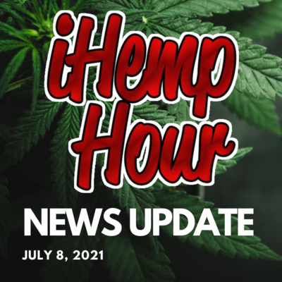 Ihemp Hour News Update | July 8, 2021
