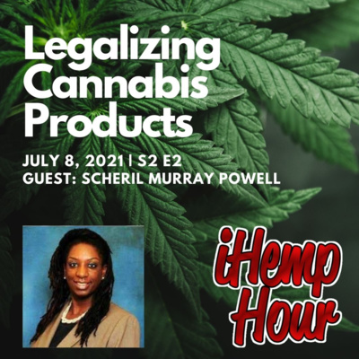 Legalizing Cannabis Products | iHemp Hour ft. Scheril Murray Powell